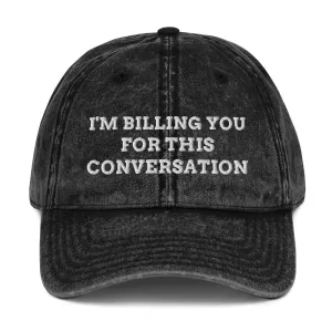 I'm Billing You For This Conversation Hat - Vintage Cotton Twill Cap, Funny Lawyer gift for Attorneys & Law Students